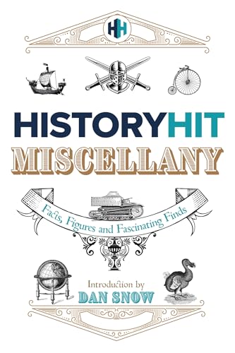 The History Hit Miscellany of Facts, Figures and Fascinating Finds introduced by Dan Snow