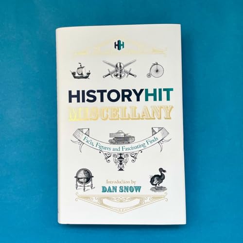 The History Hit Miscellany of Facts, Figures and Fascinating Finds introduced by Dan Snow