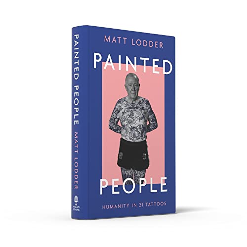 Painted People: Humanity in 21 Tattoos. A Fascinating Exploration of History and Art Through Tattoos