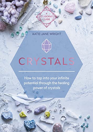 Crystals: How to tap into your infinite potential through the healing power of crystals