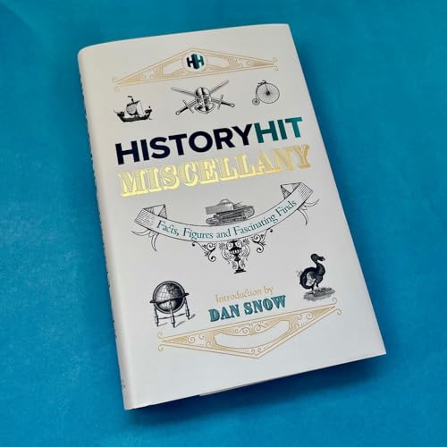The History Hit Miscellany of Facts, Figures and Fascinating Finds introduced by Dan Snow