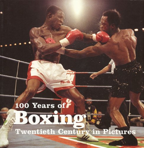 100 Years of Boxing (Twentieth Century in Pictures)